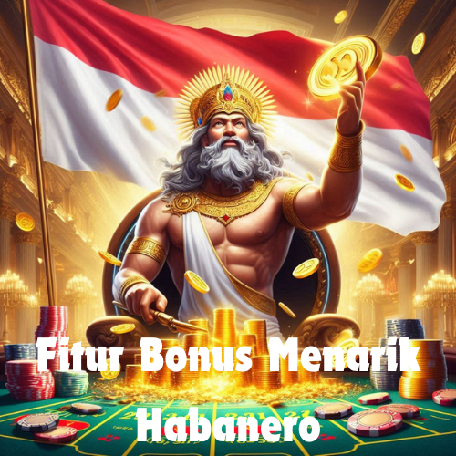 Fitur Bonus Menarik Habanero